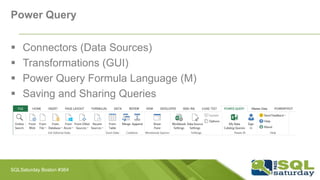 Power Query
 Connectors (Data Sources)
 Transformations (GUI)
 Power Query Formula Language (M)
 Saving and Sharing Qu...