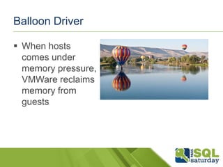 Balloon Driver

 When hosts
  comes under
  memory pressure,
  VMWare reclaims
  memory from
  guests
 