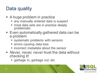Data quality
§ A huge problem in practice
§ any manually entered data is suspect
§ most data sets are in practice deeply
p...