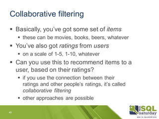 Collaborative filtering
§ Basically, you’ve got some set of items
§ these can be movies, books, beers, whatever
§ You’ve a...