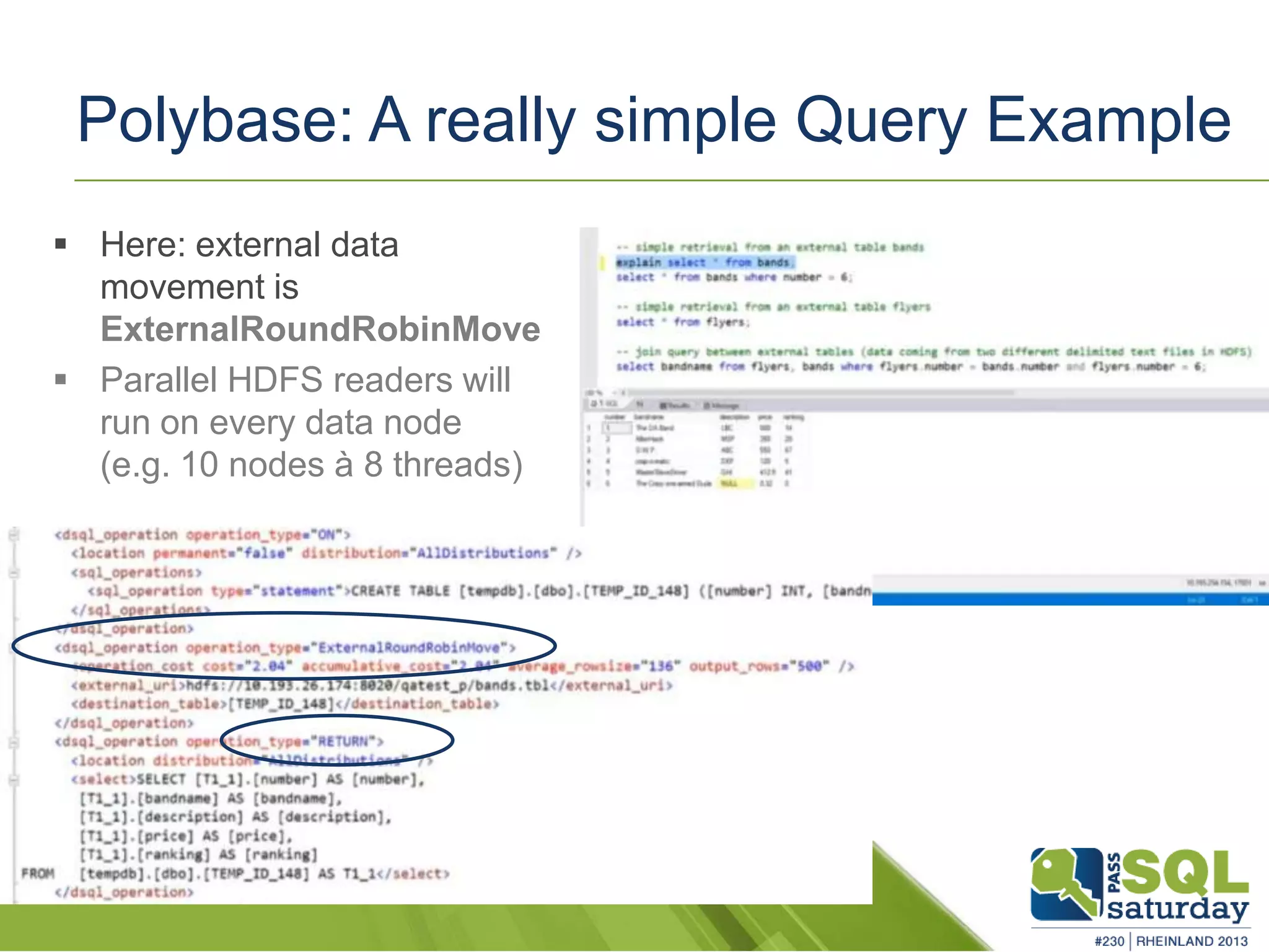 Polybase: A really simple Query Example  Here: external data movement is ExternalRoundRobinMove  Parallel HDFS readers will run on every data node (e.g. 10 nodes à 8 threads) 