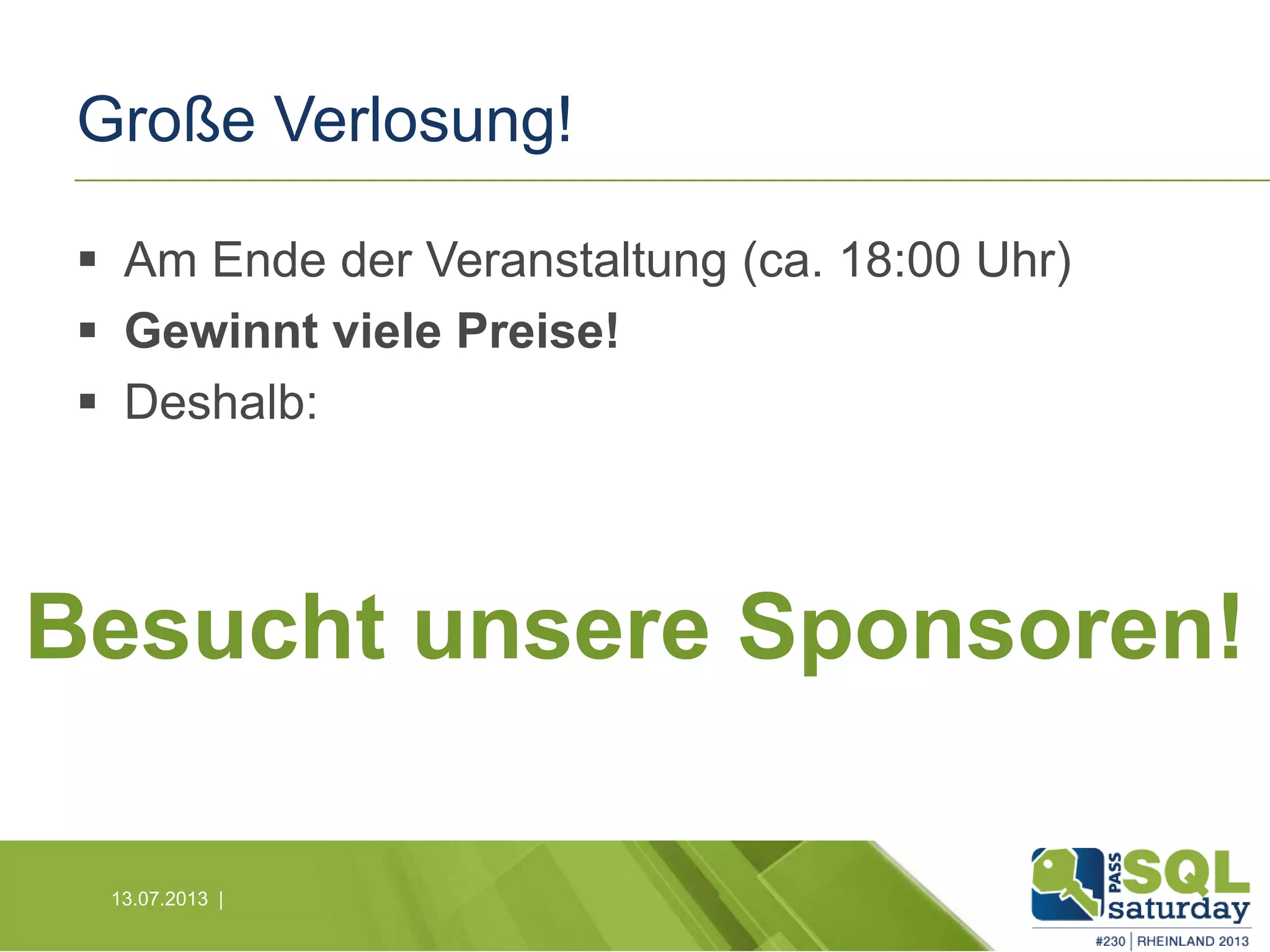 Große Verlosung!  Am Ende der Veranstaltung (ca. 18:00 Uhr)  Gewinnt viele Preise!  Deshalb: 13.07.2013 | Besucht unsere Sponsoren! 