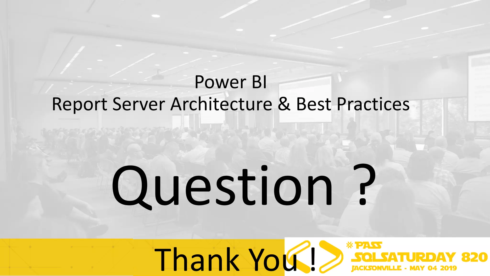 Power BI
Report Server Architecture & Best Practices
Thank You !
Question ?
 