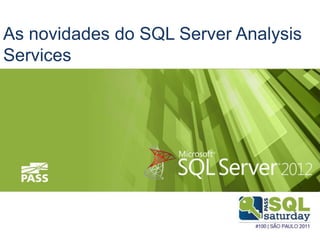 As novidades do SQL Server Analysis
Services
 