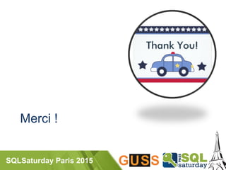 SQLSaturday Paris 2015
Merci !
 