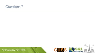 SQLSaturday Paris 2016
Questions ?
 