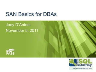 SAN Basics for DBAs
Joey D’Antoni
November 5, 2011
 
