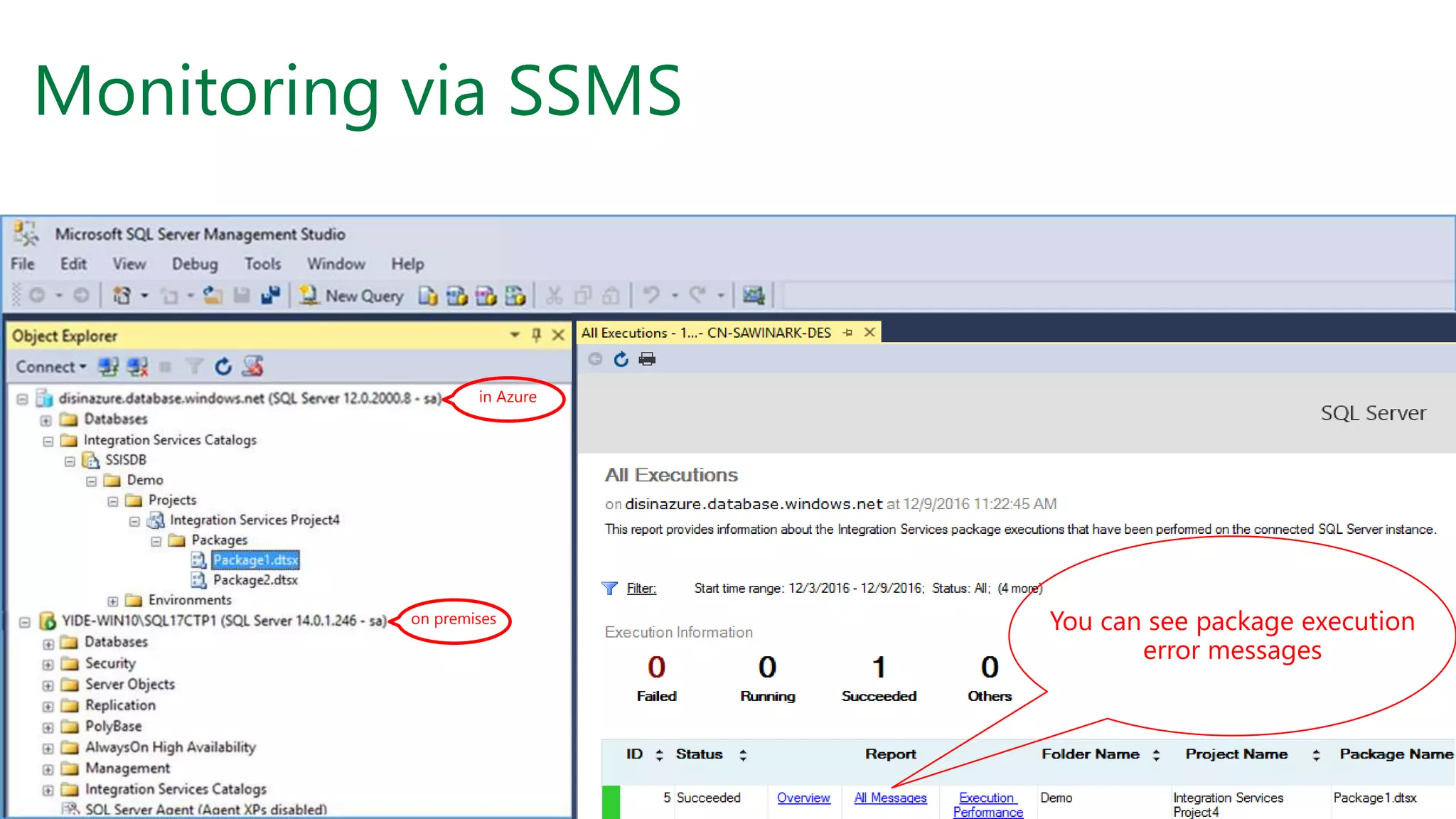 Monitoring via SSMS
on premises
in Azure
You can see package execution
error messages
 