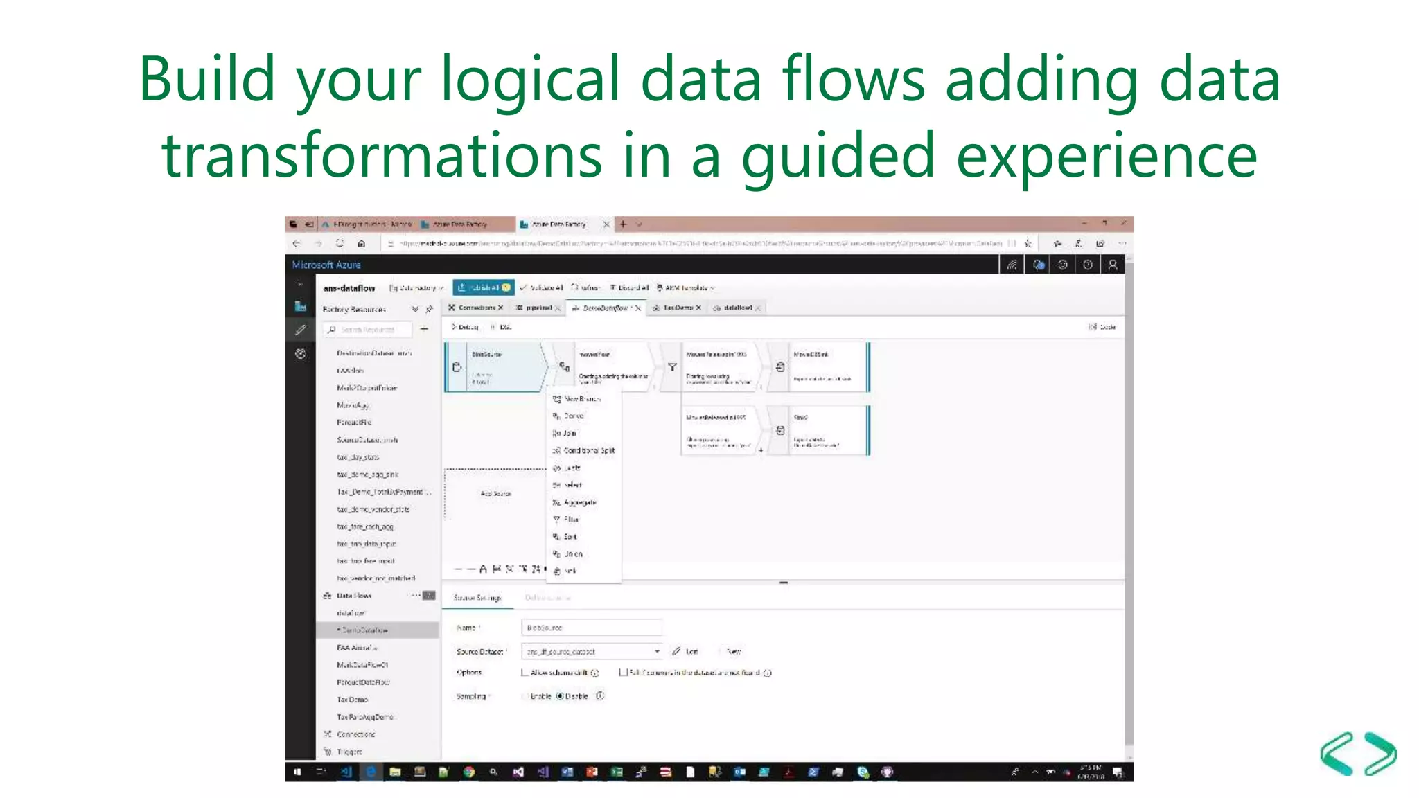 Build your logical data flows adding data
transformations in a guided experience
 