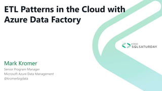 ETL Patterns in the Cloud with
Azure Data Factory
Mark Kromer
Senior Program Manager
Microsoft Azure Data Management
@kromerbigdata
 