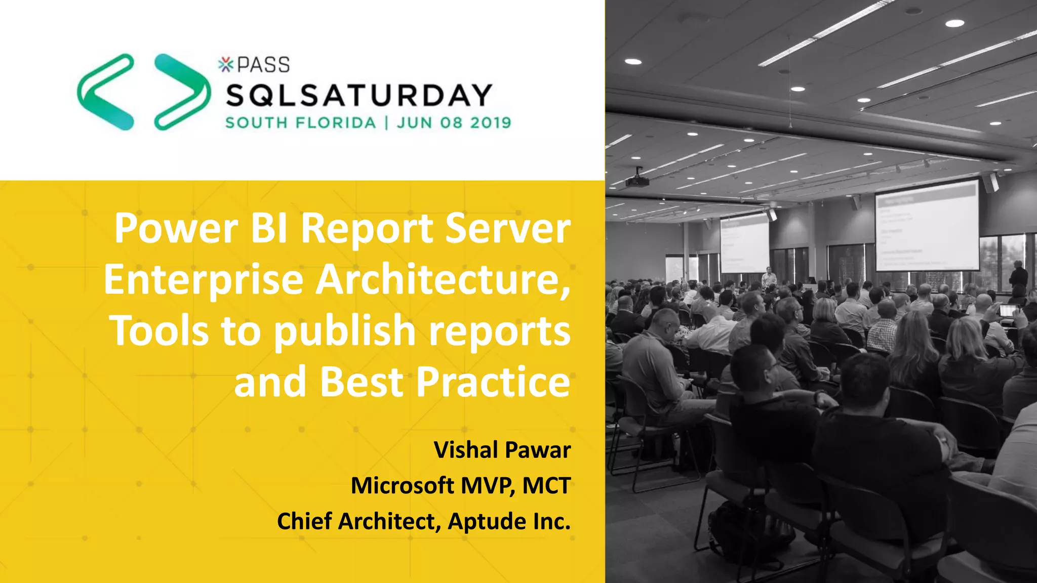 Power BI Report Server
Enterprise Architecture,
Tools to publish reports
and Best Practice
Vishal Pawar
Microsoft MVP, MCT
Chief Architect, Aptude Inc.
 