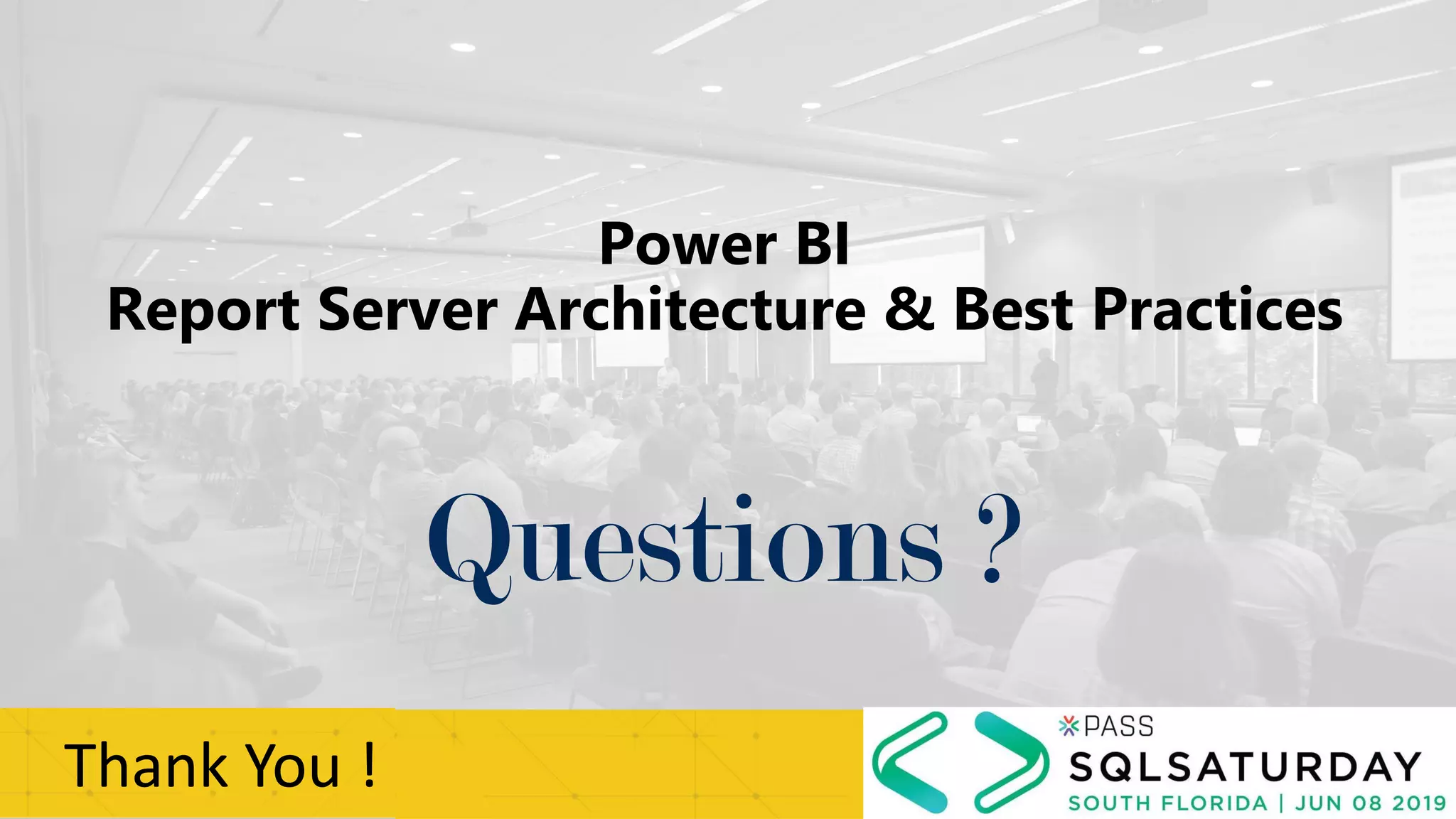 Power BI
Report Server Architecture & Best Practices
Thank You !
Questions ?
 