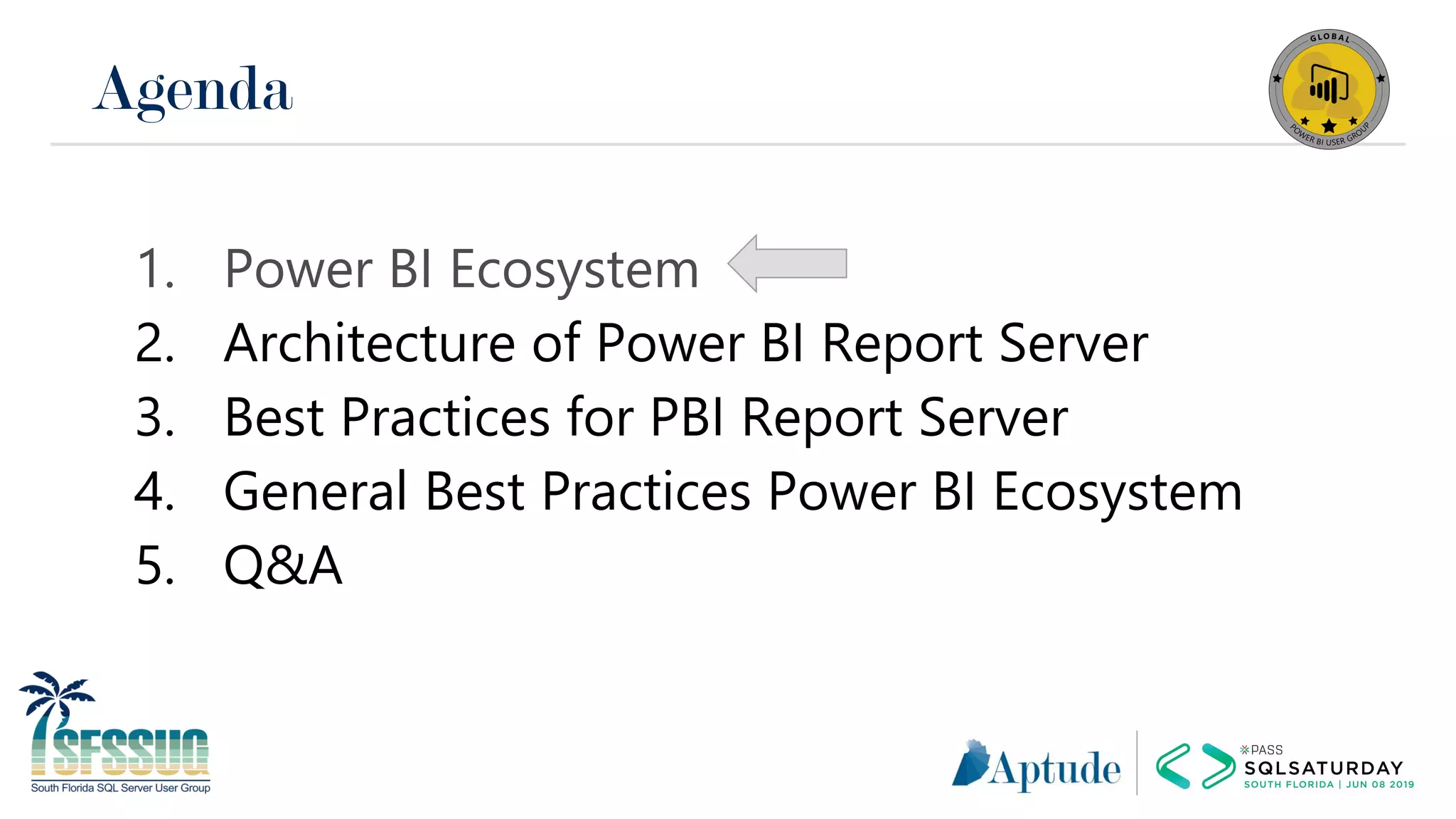 Agenda
1. Power BI Ecosystem
2. Architecture of Power BI Report Server
3. Best Practices for PBI Report Server
4. General Best Practices Power BI Ecosystem
5. Q&A
 