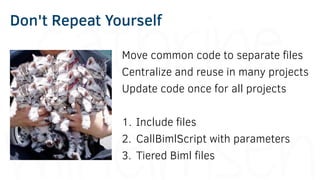 Include Files
Include common code in multiple files and projects
Can include many file types: .biml .txt .sql .cs
Use the ...