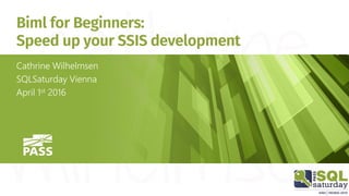 Biml for Beginners:
Speed up your SSIS development
Cathrine Wilhelmsen
SQLSaturday Vienna
April 1st 2016
 