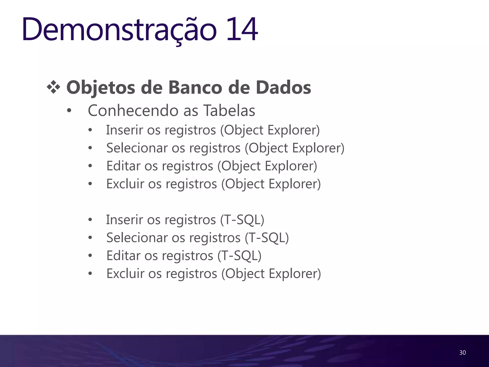 Demonstração 2Caminho das ferramentas do SQL Server (Menu Iniciar)Conhecendo a ferramenta SQL Server Management StudioConhecendo a ferramenta SQL Server ConfigurationManagerConhecendo a ferramenta SQL Server ProfilerConhecendo a ferramenta DatabaseEngineTuningAdvisorConhecendo a ferramenta Business IntelligenceDevelopment Studio 13