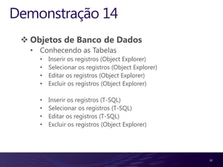 Demonstração 2Caminho das ferramentas do SQL Server (Menu Iniciar)Conhecendo a ferramenta SQL Server Management StudioConhecendo a ferramenta SQL Server ConfigurationManagerConhecendo a ferramenta SQL Server ProfilerConhecendo a ferramenta DatabaseEngineTuningAdvisorConhecendo a ferramenta Business IntelligenceDevelopment Studio 13