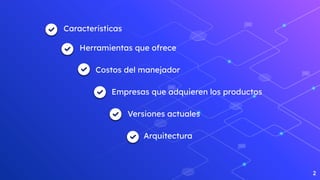 Caracteristicas
Herramientas que ofrece
Costos del manejador
Empresas que adquieren los productos
Versiones actuales
Arquitectura
2
 