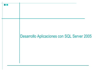 Desarrollo Aplicaciones con SQL Server 2005 