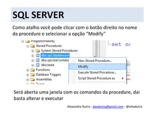 SQL SERVERE procedures com parâmetros ?A procedure é criada normalmente so que após os seu nome você especifica quais os parametros (@parametro) e o seu tipo.Alexandre Dutra - alexdutra@gmail.com - @alexdutra