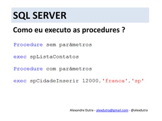 SQL SERVERQuais as vantagens do trabalho com Procedures?Separação dos códigos SQL da programação C#;