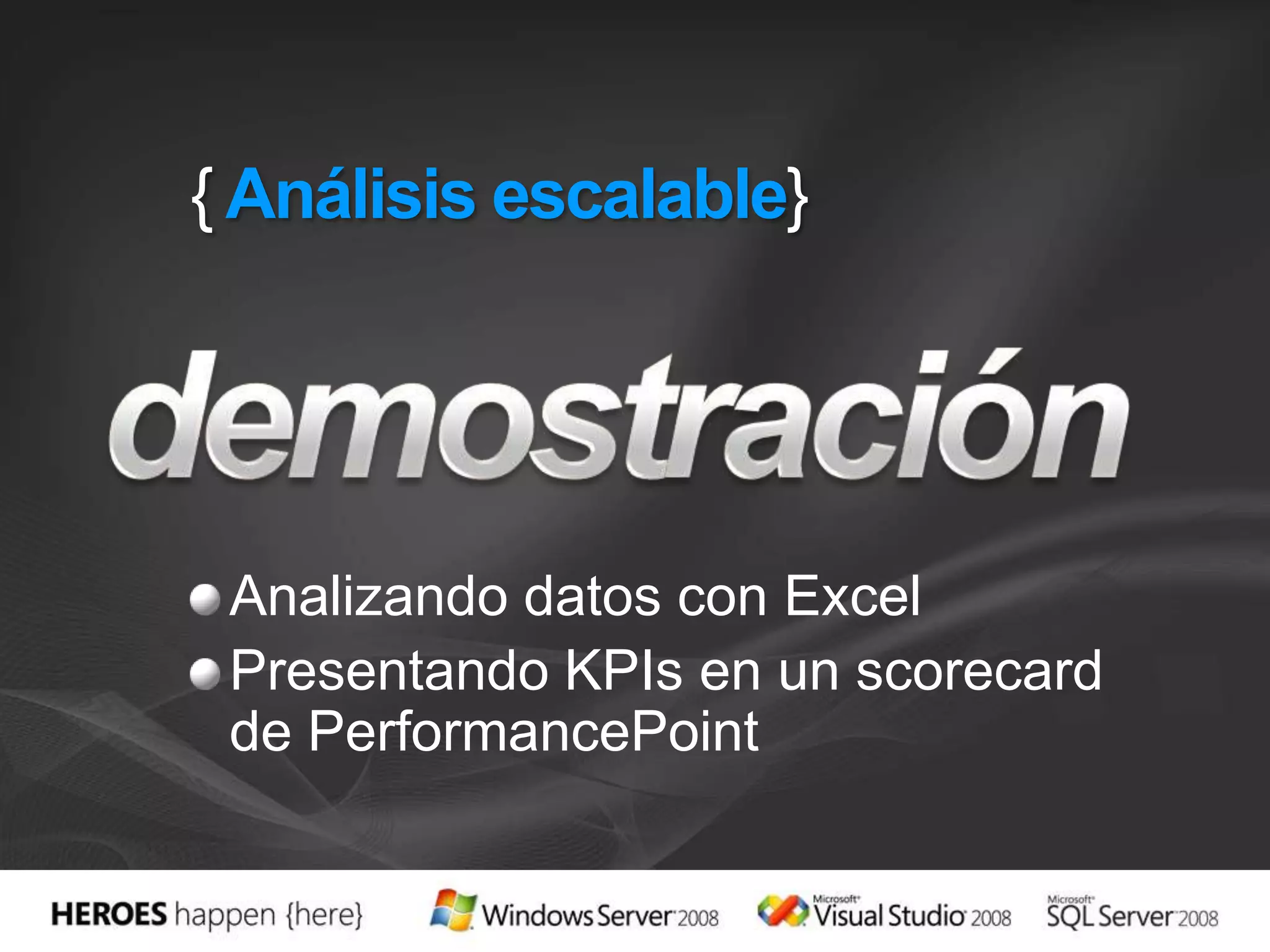 { Análisis escalable}Analizando datos con ExcelPresentando KPIs en un scorecard de PerformancePointdemostración