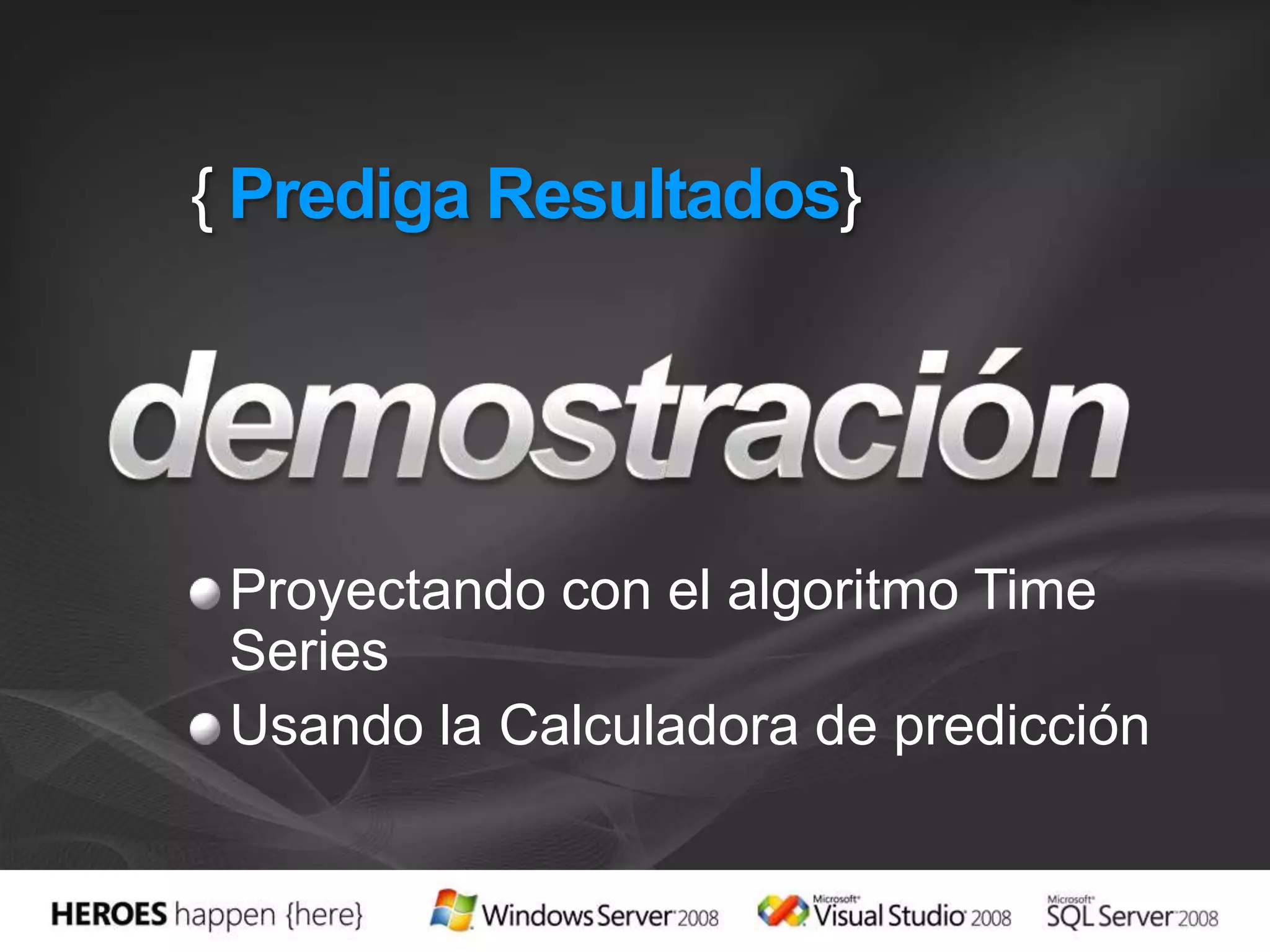 { Prediga Resultados}Proyectando con el algoritmo Time SeriesUsando la Calculadora de prediccióndemostración