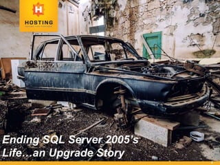 1
Ending SQL Server 2005’s
Life…an Upgrade Story
 