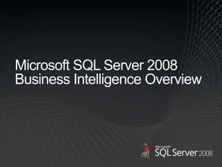 Microsoft SQL Server 2008Business Intelligence Overview 