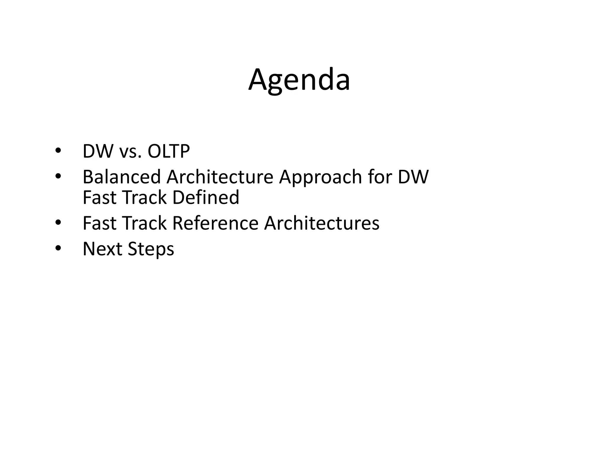 Agenda

• DW vs. OLTP
• Balanced Architecture Approach for DW
  Fast Track Defined
• Fast Track Reference Architectures
• Next Steps
 