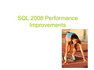 SQL 2008 Performance Improvements 