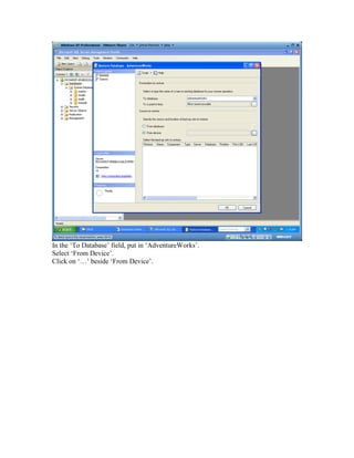 In the ‘To Database’ field, put in ‘AdventureWorks’.
Select ‘From Device’.
Click on ‘…’ beside ‘From Device’.
 