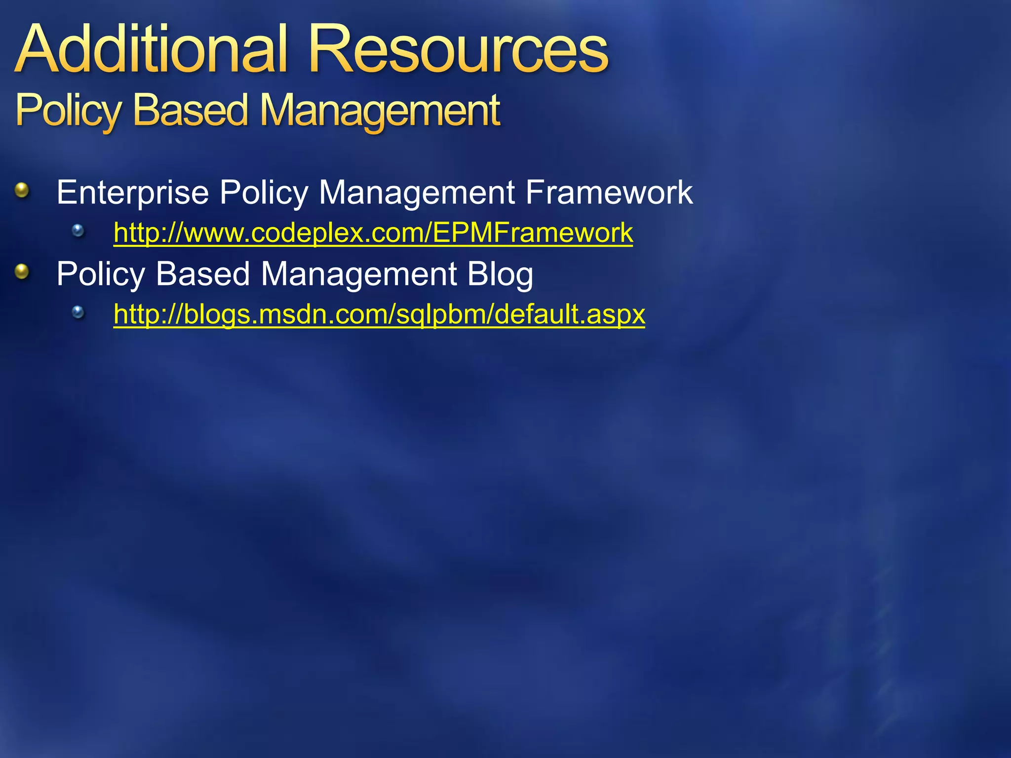 Enterprise Policy Management Framework
   http://www.codeplex.com/EPMFramework
Policy Based Management Blog
   http://blogs.msdn.com/sqlpbm/default.aspx
 