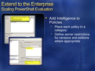 Add Intelligence to
Policies
   Place each policy in a
   category
   Define server restrictions
   for versions and editions
   where appropriate
 