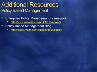 Enterprise Policy Management Framework
   http://www.codeplex.com/EPMFramework
Policy Based Management Blog
   http://blogs.msdn.com/sqlpbm/default.aspx
 