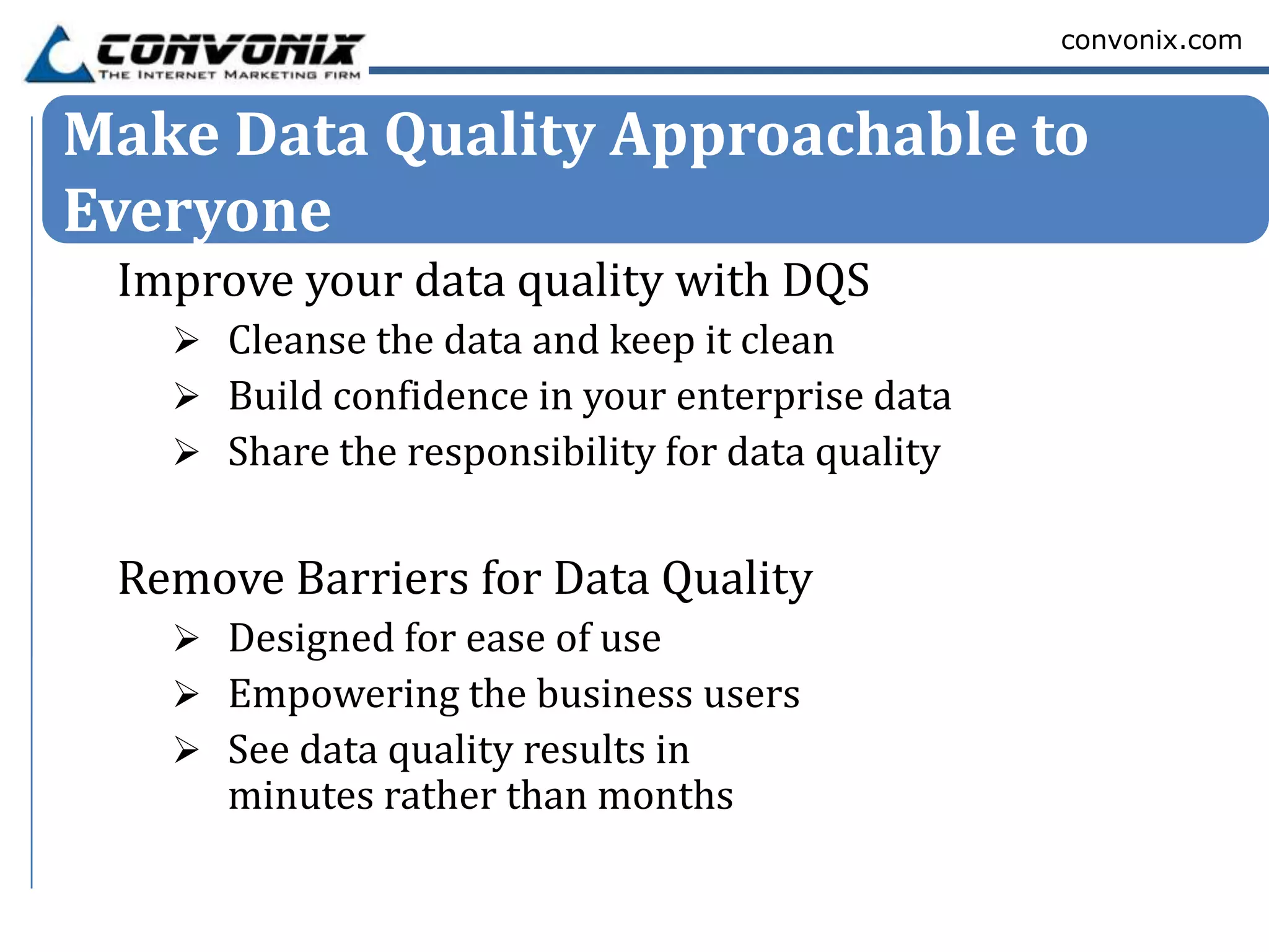 convonix.com



Make Data Quality Approachable to
Everyone
 