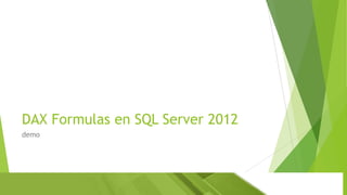 DAX Formulas en SQL Server 2012
demo

 