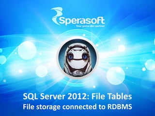 SQL Server 2012: File Tables
File storage connected to RDBMS
 