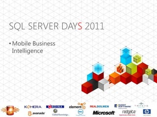 SQL SERVER DAYS 2011
• Mobile Business
  Intelligence
 