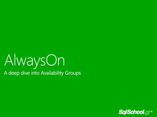 AlwaysOn
A deep dive into Availability Groups

 