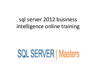 sql server 2012 business
intelligence online training
 