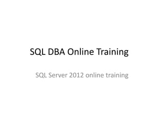 SQL DBA Online Training

 SQL Server 2012 online training
 