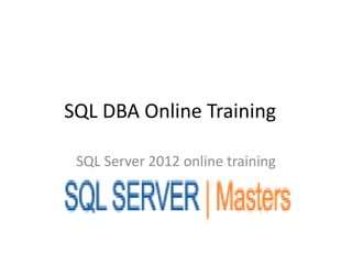 SQL DBA Online Training
SQL Server 2012 online training
 