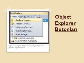 Object
Explorer
Butonları
Seçim sonrası gelen iletişim kutusunda gerekli ayarlar
yapılarak bağlantı sağlanır.
 