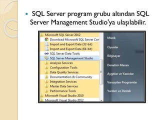  SQL Server program grubu altından SQL
Server Management Studio'ya ulaşılabilir.
 