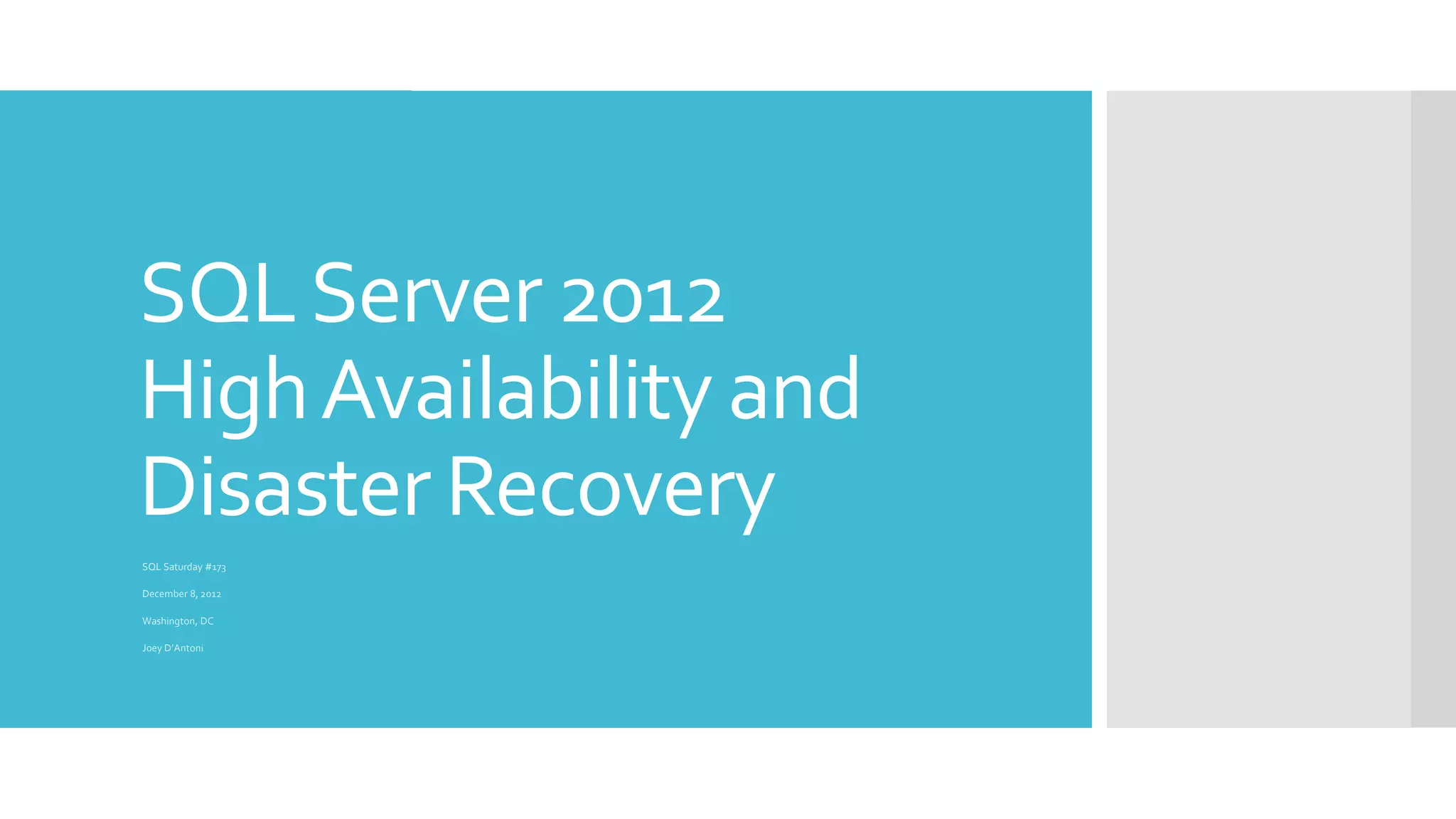SQL Server 2012
High Availability and
Disaster Recovery
SQL Saturday #173

December 8, 2012

Washington, DC

Joey D’Antoni
 