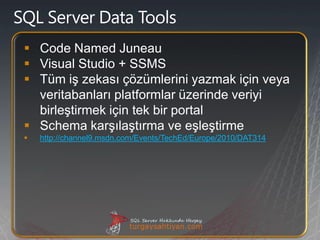  Code Named Juneau
 Visual Studio + SSMS
 Tüm iş zekası çözümlerini yazmak için veya
  veritabanları platformlar üzerin...