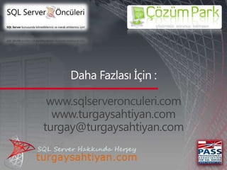 www.sqlserveronculeri.com
  www.turgaysahtiyan.com
turgay@turgaysahtiyan.com
 