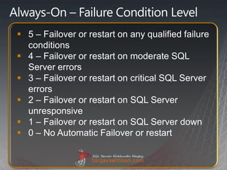 5 – Failover or restart on any qualified failure
  conditions
 4 – Failover or restart on moderate SQL
  Server errors
...