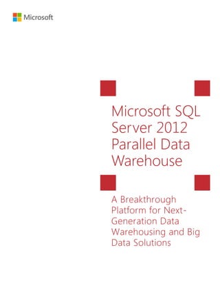 Microsoft SQL
Server 2012
Parallel Data
Warehouse
A Breakthrough
Platform for NextGeneration Data
Warehousing and Big
Data Solutions

 